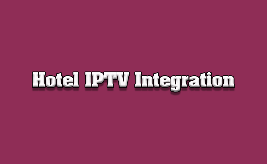 IPTV for Hotel Entertainment Systems